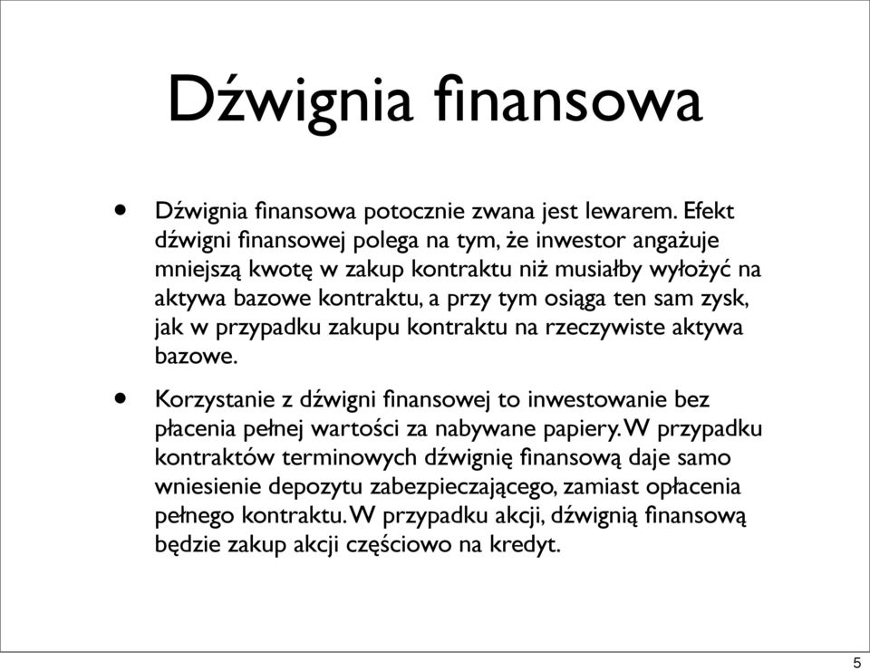 osiąga ten sam zysk, jak w przypadku zakupu kontraktu na rzeczywiste aktywa bazowe.