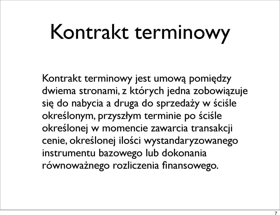 terminie po ściśle określonej w momencie zawarcia transakcji cenie, określonej ilości