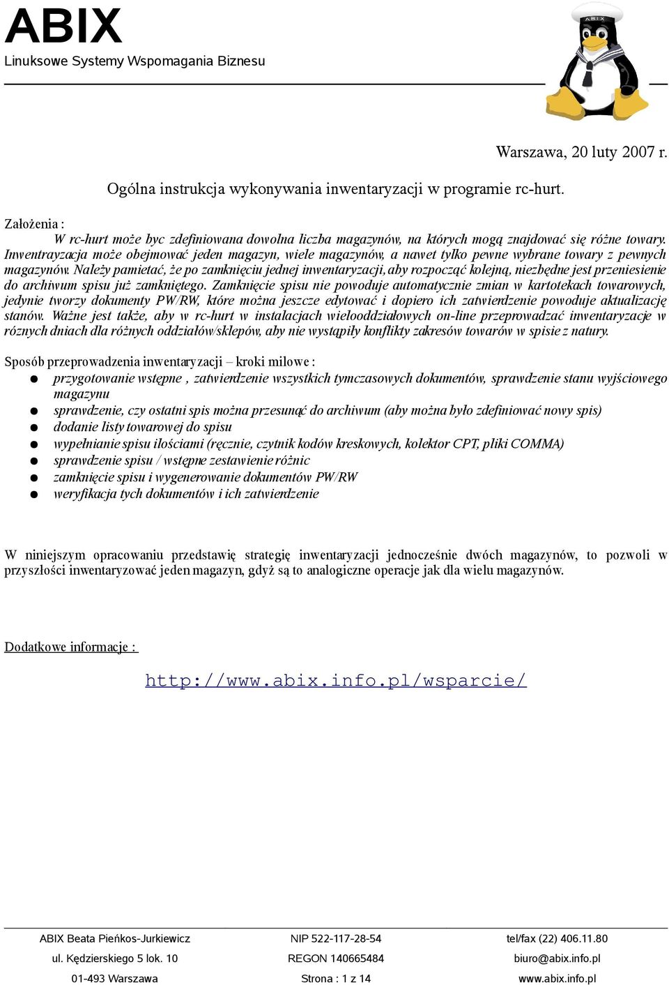 Inwentrayzacja może obejmować jeden magazyn, wiele magazynów, a nawet tylko pewne wybrane towary z pewnych magazynów.