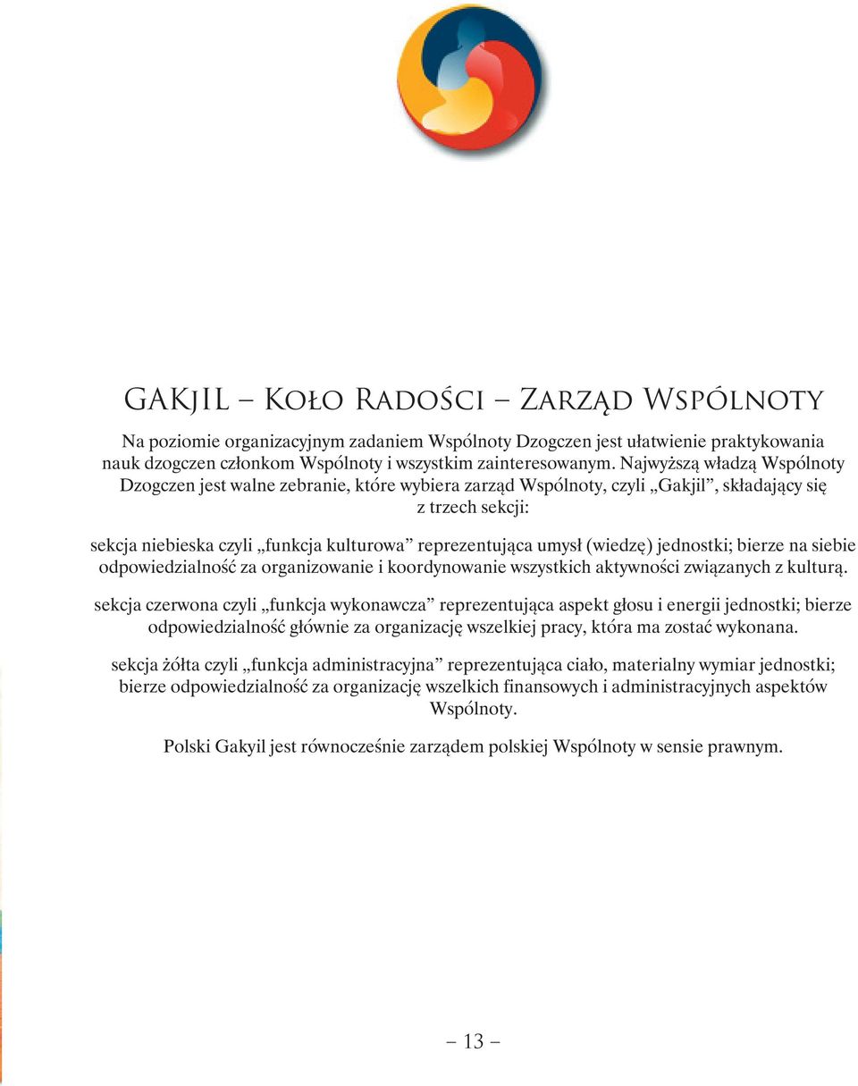 (wiedzę) jednostki; bierze na siebie odpowiedzialność za organizowanie i koordynowanie wszystkich aktywności związanych z kulturą.