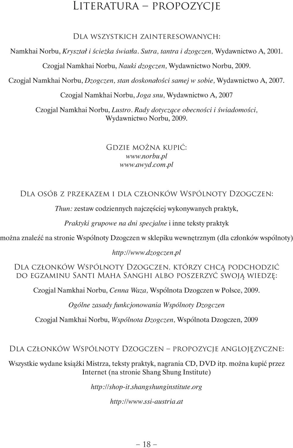Czogjal Namkhai Norbu, Joga snu, Wydawnictwo A, 2007 Czogjal Namkhai Norbu, Lustro. Rady dotyczące obecności i świadomości, Wydawnictwo Norbu, 2009. Gdzie można kupić: www.norbu.pl www.awyd.com.