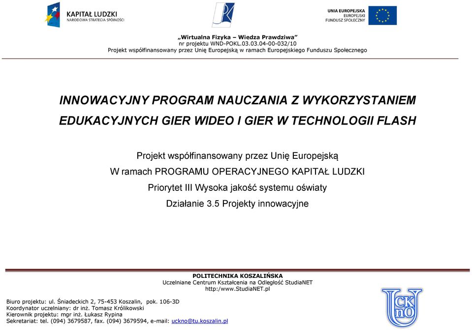 TECHNOLOGII FLASH Projekt współfinansowany przez Unię Europejską W ramach PROGRAMU OPERACYJNEGO KAPITAŁ LUDZKI Priorytet III Wysoka jakość systemu oświaty Działanie 3.