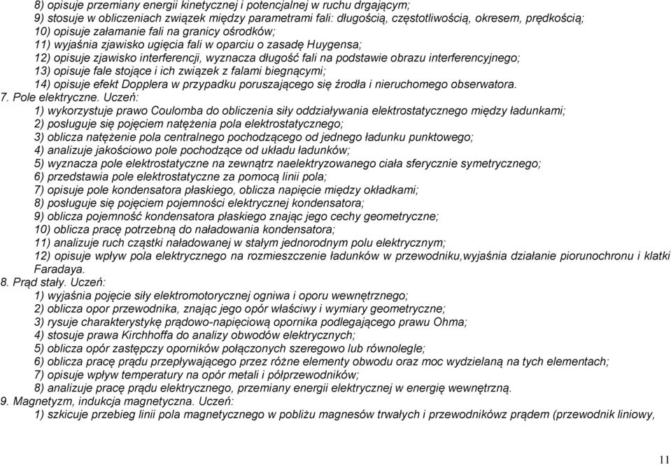 13) opisuje fale stojące i ich związek z falami biegnącymi; 14) opisuje efekt Dopplera w przypadku poruszającego się źrodła i nieruchomego obserwatora. 7. Pole elektryczne.