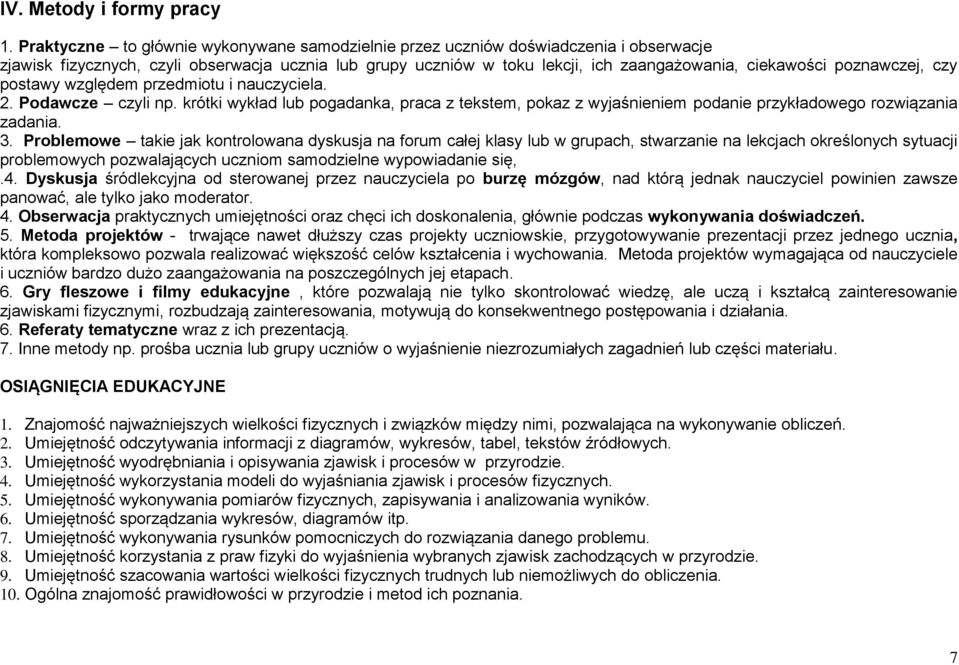 poznawczej, czy postawy względem przedmiotu i nauczyciela. 2. Podawcze czyli np. krótki wykład lub pogadanka, praca z tekstem, pokaz z wyjaśnieniem podanie przykładowego rozwiązania zadania. 3.