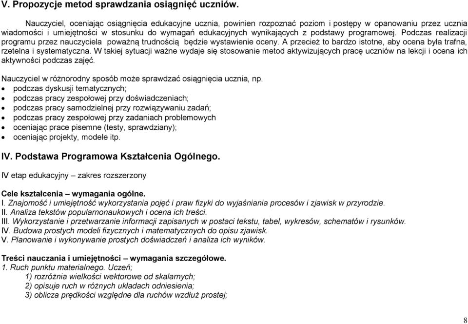 programowej. Podczas realizacji programu przez nauczyciela poważną trudnością będzie wystawienie oceny. A przecież to bardzo istotne, aby ocena była trafna, rzetelna i systematyczna.