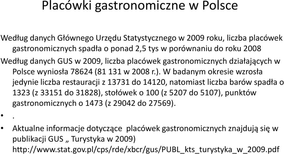 W badanym okresie wzrosła jedynie liczba restauracji z 13731 do 14120, natomiast liczba barów spadła o 1323 (z 33151 do 31828), stołówek o 100 (z 5207 do 5107), punktów