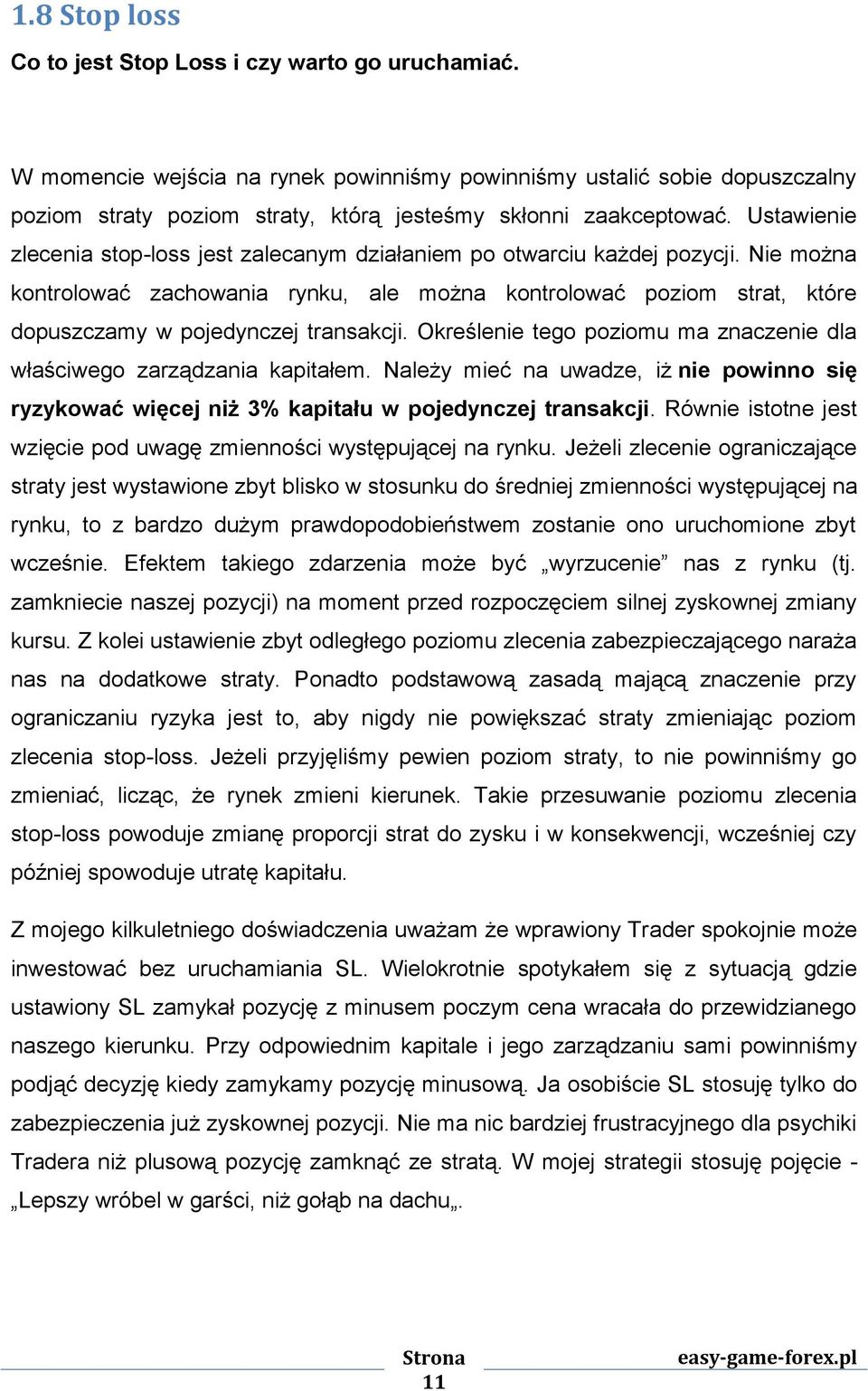 Ustawienie zlecenia stop-loss jest zalecanym działaniem po otwarciu każdej pozycji.