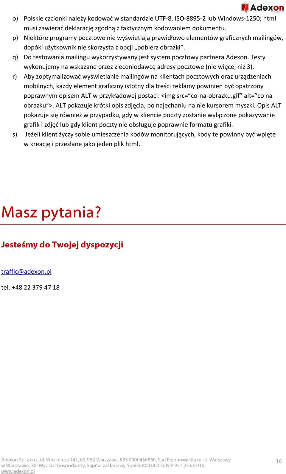 q) Do testowania mailingu wykorzystywany jest system pocztowy partnera Adexon. Testy wykonujemy na wskazane przez zleceniodawcę adresy pocztowe (nie więcej niż 3).