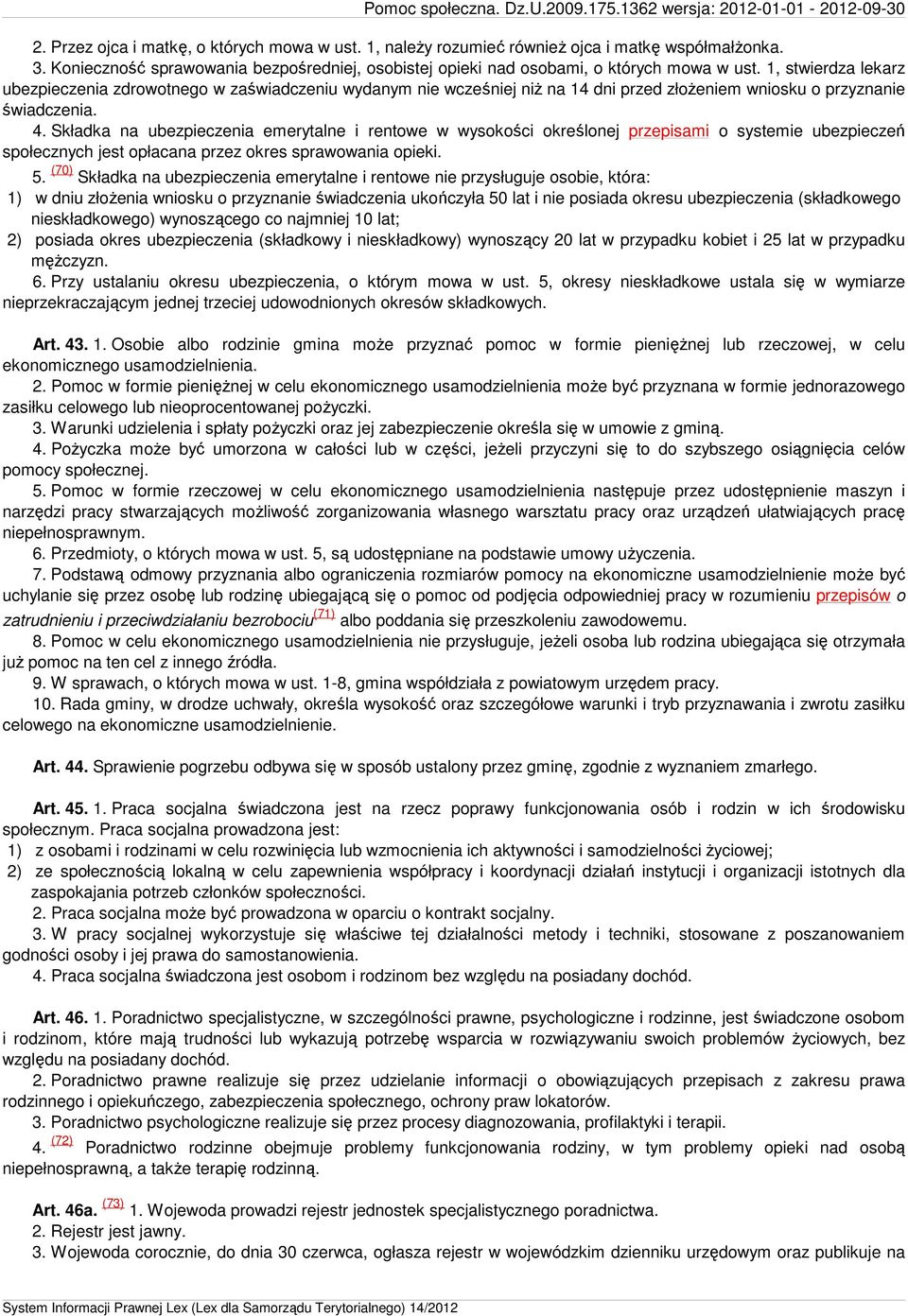 Składka na ubezpieczenia emerytalne i rentowe w wysokości określonej przepisami o systemie ubezpieczeń społecznych jest opłacana przez okres sprawowania opieki. 5.