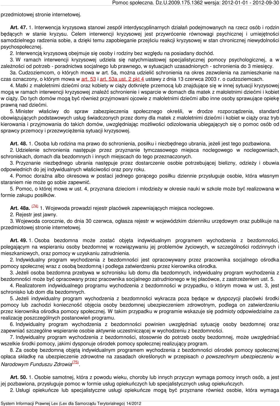 niewydolności psychospołecznej. 2. Interwencją kryzysową obejmuje się osoby i rodziny bez względu na posiadany dochód. 3.