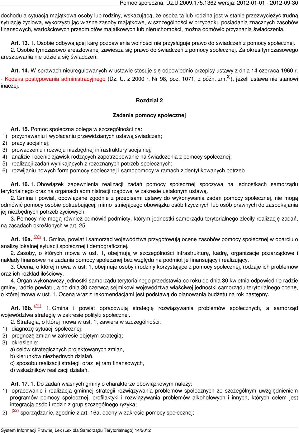 . 1. Osobie odbywającej karę pozbawienia wolności nie przysługuje prawo do świadczeń z pomocy społecznej. 2. Osobie tymczasowo aresztowanej zawiesza się prawo do świadczeń z pomocy społecznej.