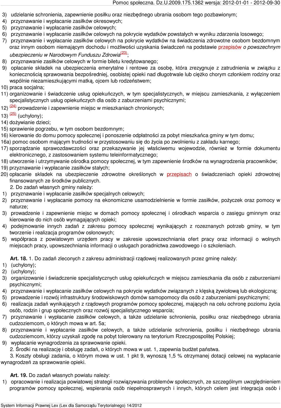 osobom bezdomnym oraz innym osobom niemającym dochodu i możliwości uzyskania świadczeń na podstawie przepisów o powszechnym ubezpieczeniu w Narodowym Funduszu Zdrowia (23) ; 8) przyznawanie zasiłków