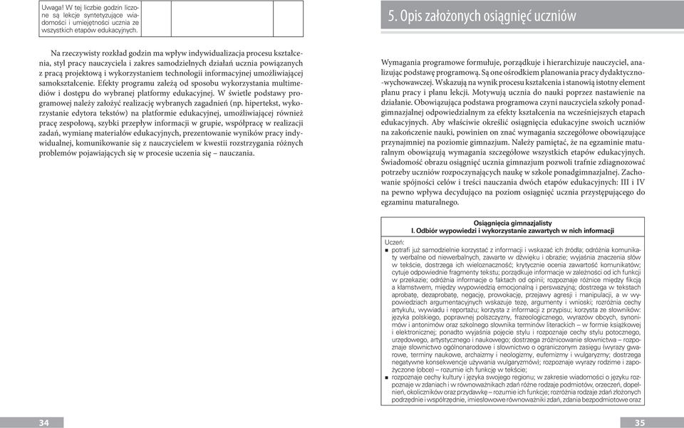 projektową i wykorzystaniem technologii informacyjnej umożliwiającej samokształcenie. Efekty programu zależą od sposobu wykorzystania multimediów i dostępu do wybranej platformy edukacyjnej.