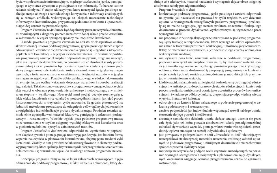 wykorzystując na lekcjach nowoczesne technologie informacyjno-komunikacyjne, przygotowując do samokształcenia i upowszechniając ideę uczenia się przez całe życie.