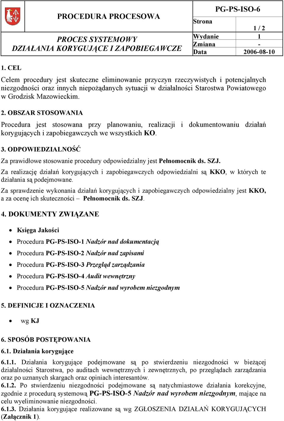 OBSZAR STOSOWANIA Procedura jest stosowana przy planowaniu, realizacji i dokumentowaniu działań korygujących i zapobiegawczych we wszystkich KO. 3.