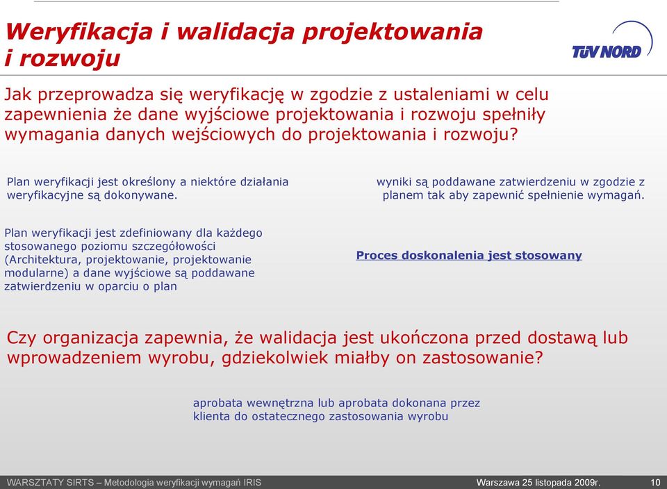 wyniki są poddawane zatwierdzeniu w zgodzie z planem tak aby zapewnić spełnienie wymagań.