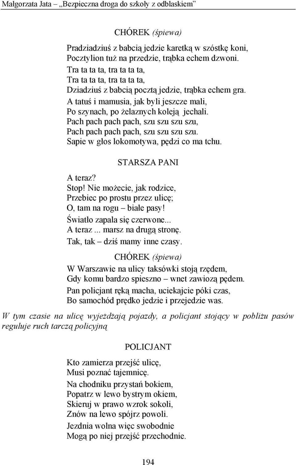 Pach pach pach pach, szu szu szu szu, Pach pach pach pach, szu szu szu szu. Sapie w głos lokomotywa, pędzi co ma tchu. STARSZA PANI A teraz? Stop!