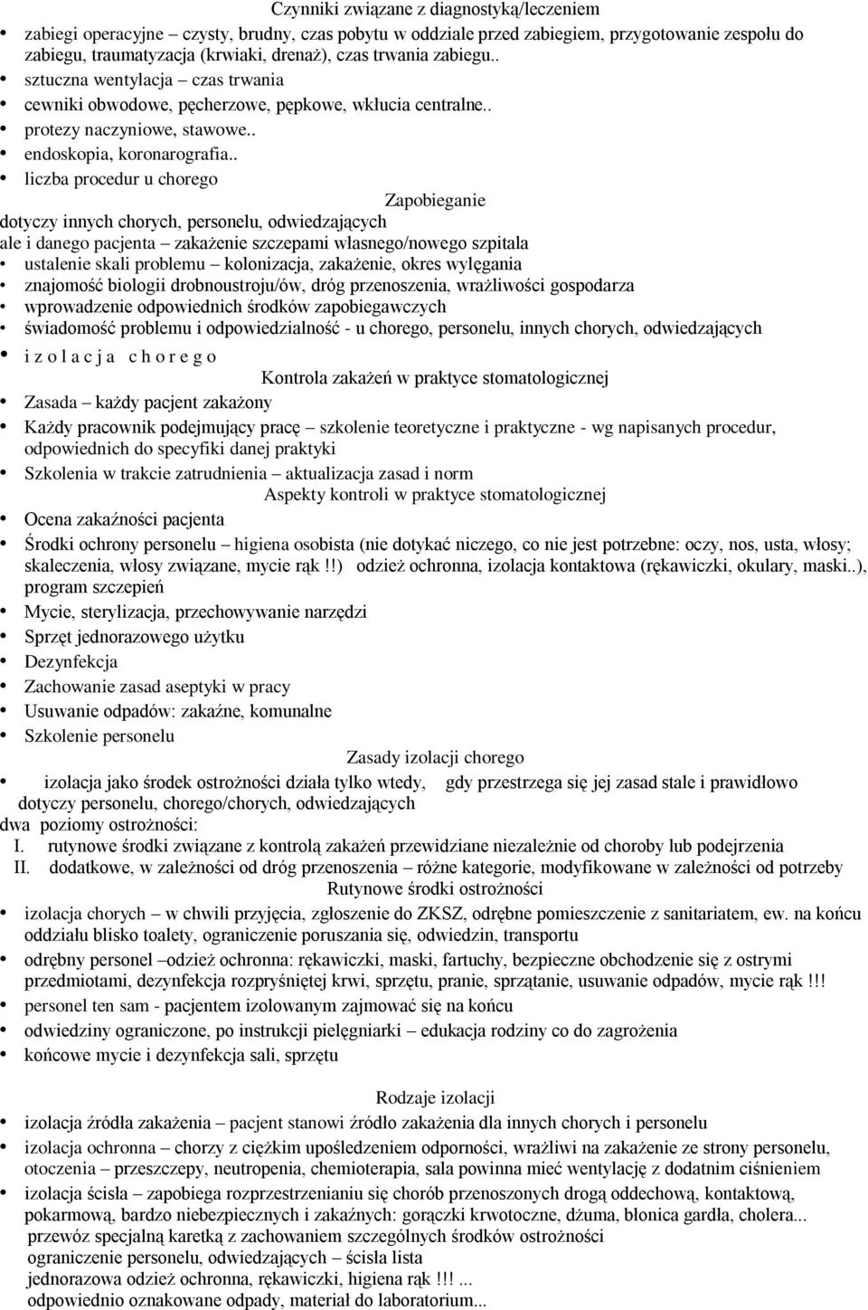 . liczba procedur u chorego Zapobieganie dotyczy innych chorych, personelu, odwiedzających ale i danego pacjenta zakażenie szczepami własnego/nowego szpitala ustalenie skali problemu kolonizacja,