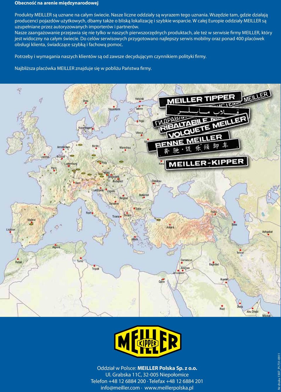 W całej Europie oddziały MEILLER są uzupełniane przez autoryzowanych importerów i partnerów.