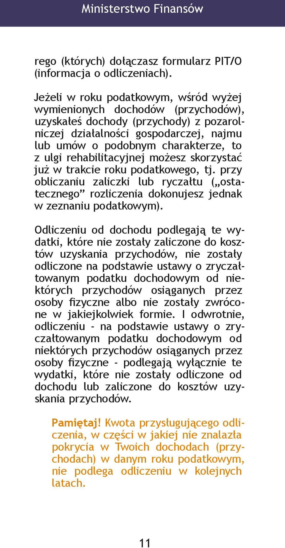 rehabilitacyjnej możesz skorzystać już w trakcie roku podatkowego, tj. przy obliczaniu zaliczki lub ryczałtu ( ostatecznego rozliczenia dokonujesz jednak w zeznaniu podatkowym).