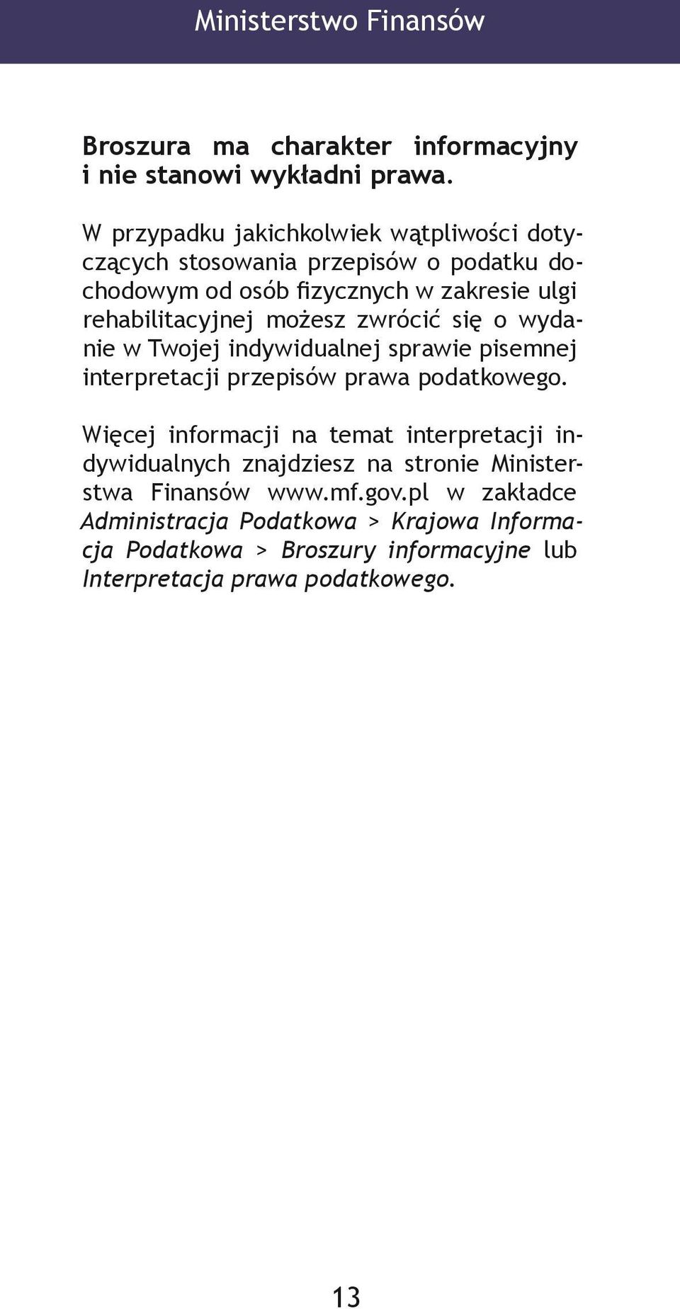 możesz zwrócić się o wydanie w Twojej indywidualnej sprawie pisemnej interpretacji przepisów prawa podatkowego.