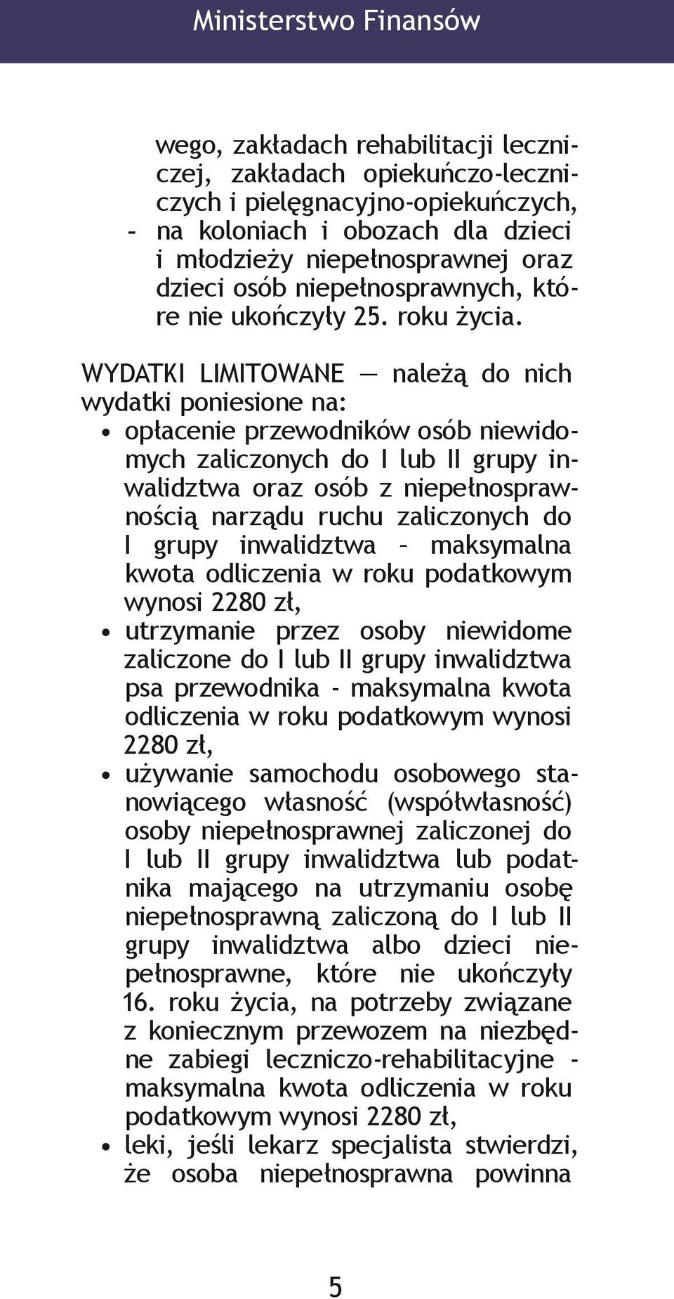 WYDATKI LIMITOWANE należą do nich wydatki poniesione na: opłacenie przewodników osób niewidomych zaliczonych do I lub II grupy inwalidztwa oraz osób z niepełnosprawnością narządu ruchu zaliczonych do