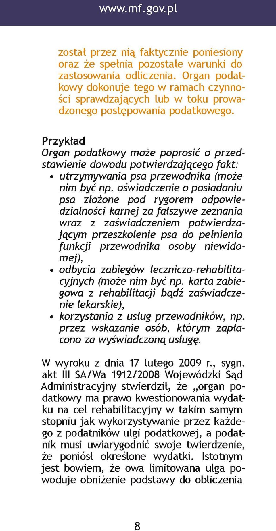 Przykład Organ podatkowy może poprosić o przedstawienie dowodu potwierdzającego fakt: utrzymywania psa przewodnika (może nim być np.