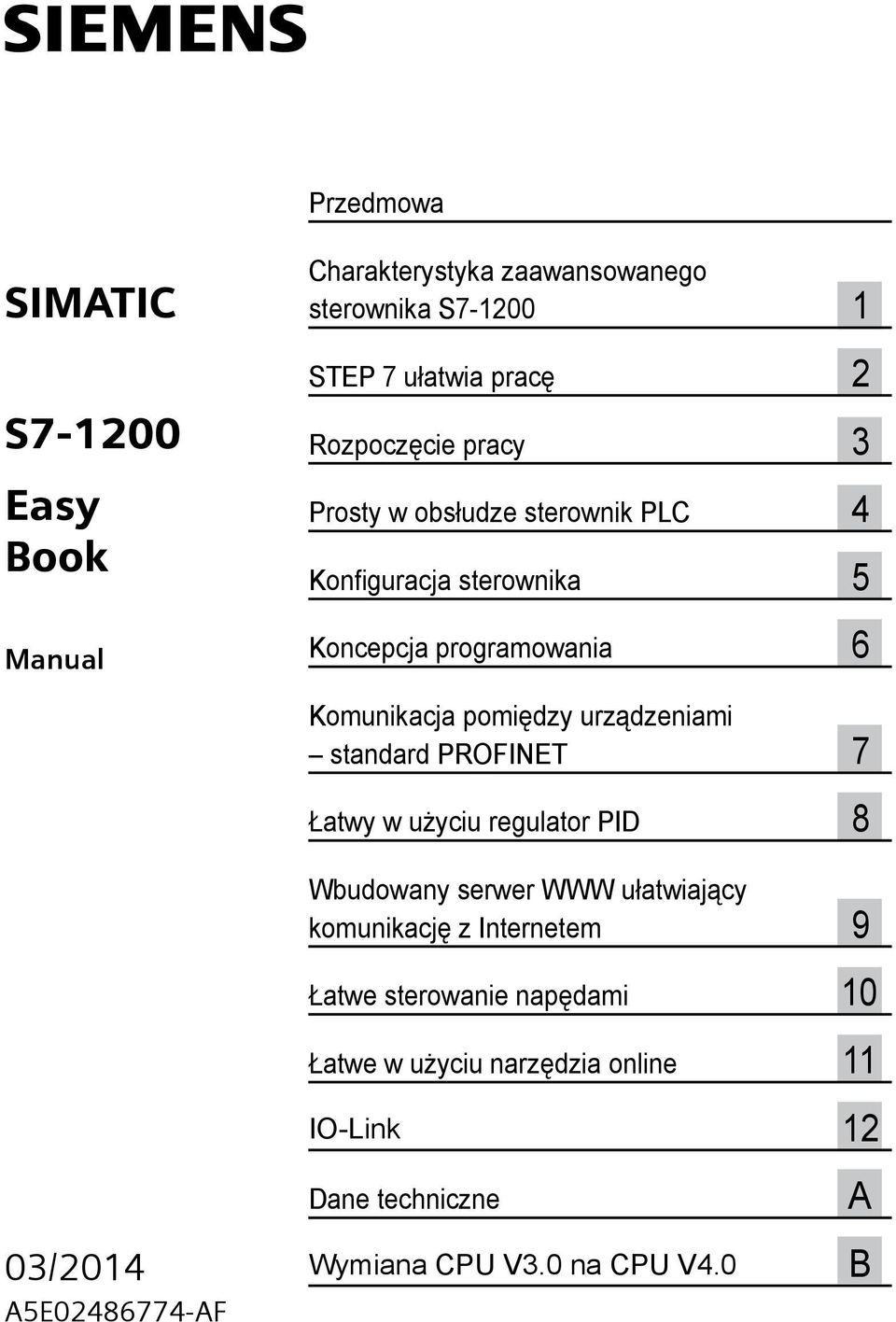 urządzeniami standard PROFINET 7 Łatwy w użyciu regulator PID 8 Wbudowany serwer WWW ułatwiający komunikację z Internetem 9