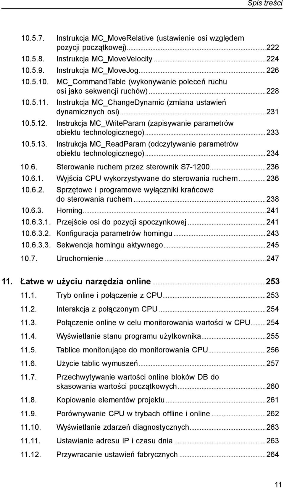 Instrukcja MC_ReadParam (odczytywanie parametrów obiektu technologicznego)... 234 10.6.. Sterowanie ruchem przez sterownik S7-1200...236 10.6.1. Wyjścia CPU wykorzystywane do sterowania ruchem...236 10.6.2. Sprzętowe i programowe wyłączniki krańcowe do sterowania ruchem.
