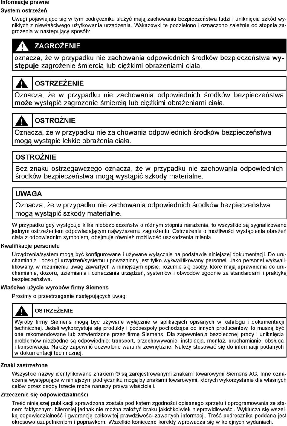 śmiercią lub ciężkimi obrażeniami ciała. OSTRZEŻENIE Oznacza, że w przypadku nie zachowania odpowiednich środków bezpieczeństwa może wystąpić zagrożenie śmiercią lub ciężkimi obrażeniami ciała.