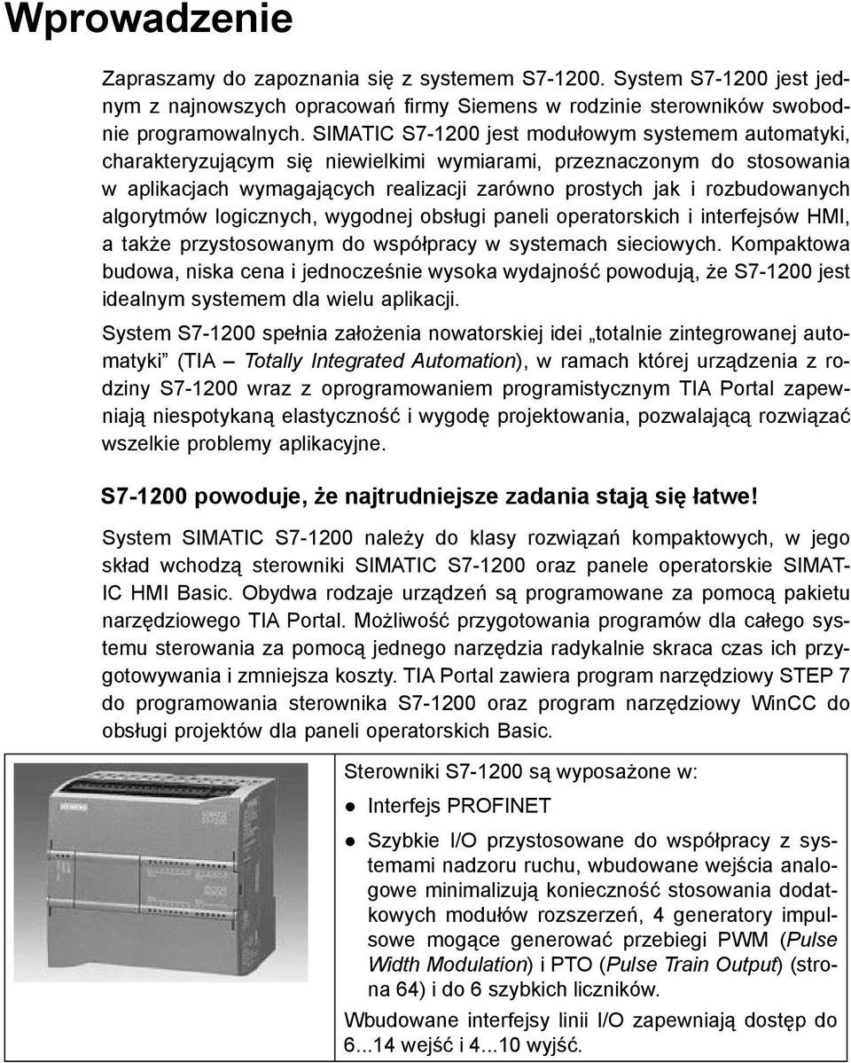 algorytmów logicznych, wygodnej obsługi paneli operatorskich i interfejsów HMI, a także przystosowanym do współpracy w systemach sieciowych.
