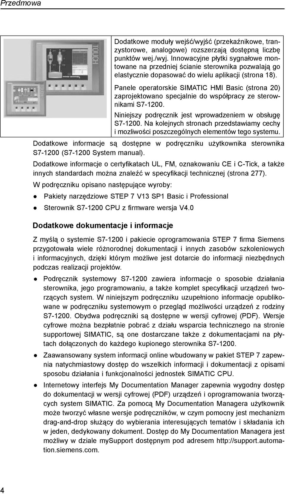 Na kolejnych stronach przedstawiamy cechy i mozliwości poszczególnych elementów tego systemu. Dodatkowe informacje są dostępne w podręczniku użytkownika sterownika S7-1200 (S7-1200 System manual).