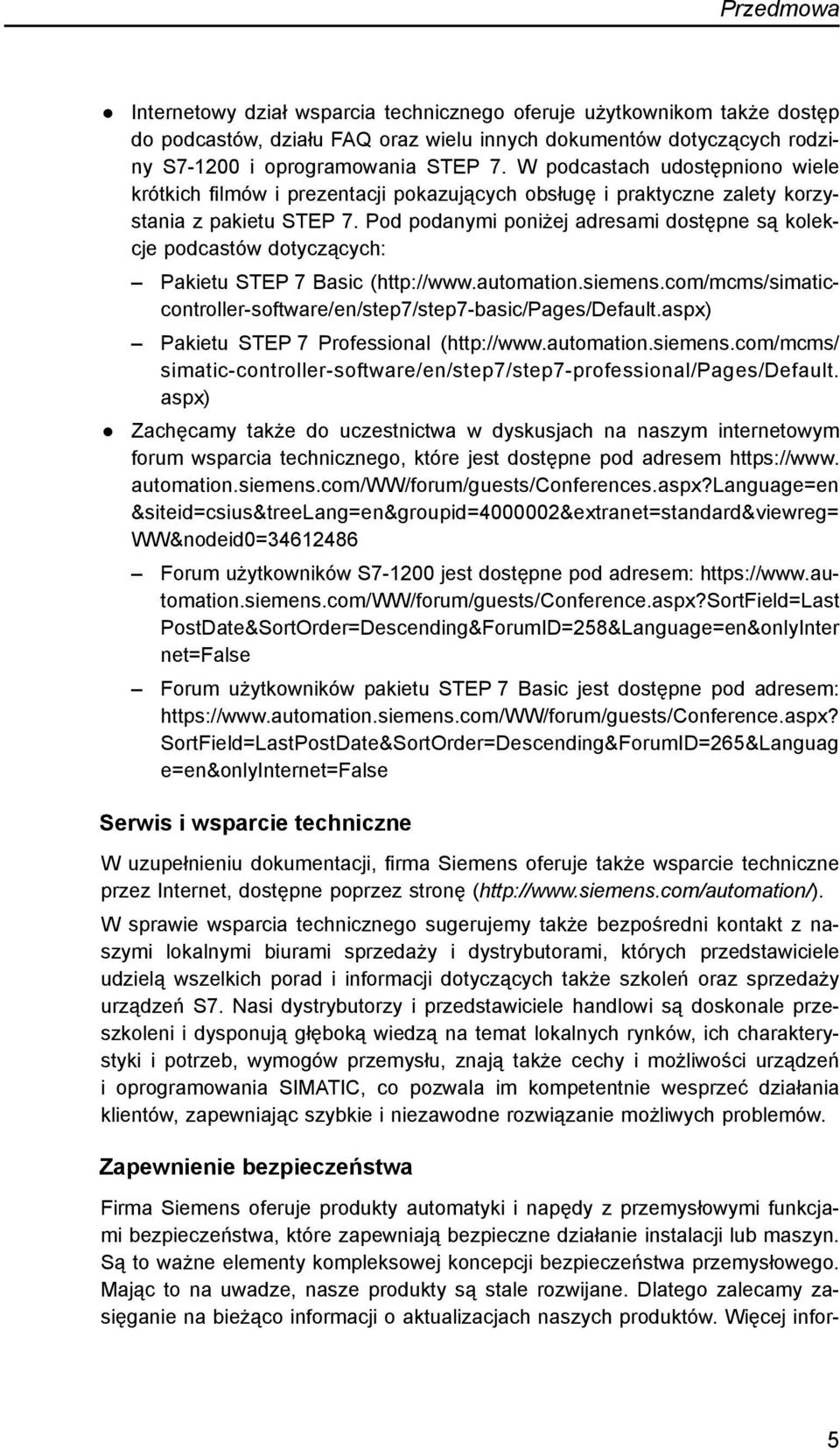 Pod podanymi poniżej adresami dostępne są kolekcje podcastów dotyczących: Pakietu STEP 7 Basic (http://www.automation.siemens.com/mcms/simaticcontroller-software/en/step7/step7-basic/pages/default.