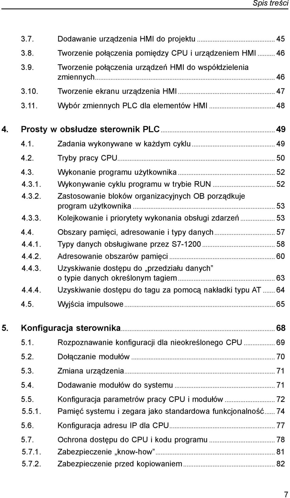 .. 50 4.3.. Wykonanie programu użytkownika... 52 4.3.1. Wykonywanie cyklu programu w trybie RUN... 52 4.3.2. Zastosowanie bloków organizacyjnych OB porządkuje program użytkownika... 53 4.3.3. Kolejkowanie i priorytety wykonania obsługi zdarzeń.