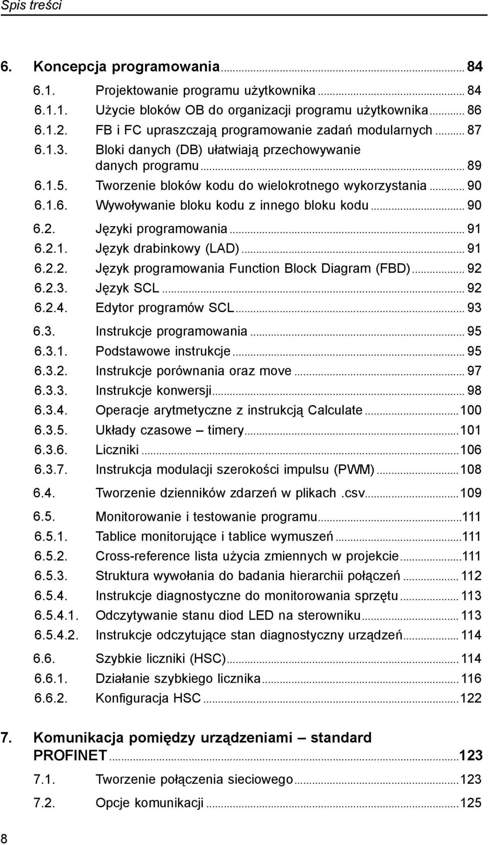 .. 90 6.2.. Języki programowania... 91 6.2.1. Język drabinkowy (LAD)... 91 6.2.2. Język programowania Function Block Diagram (FBD)... 92 6.2.3. Język SCL... 92 6.2.4. Edytor programów SCL... 93 6.3.. Instrukcje programowania.