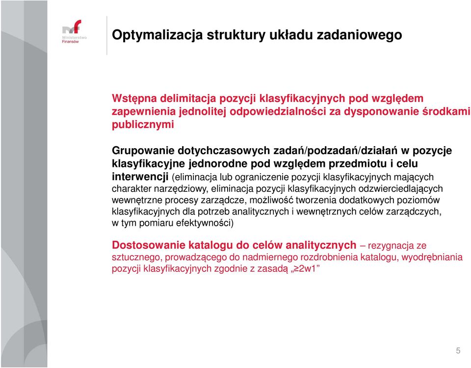 narzędziowy, eliminacja pozycji klasyfikacyjnych odzwierciedlających wewnętrzne procesy zarządcze, możliwość tworzenia dodatkowych poziomów klasyfikacyjnych dla potrzeb analitycznych i wewnętrznych