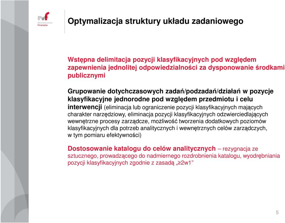 narzędziowy, eliminacja pozycji klasyfikacyjnych odzwierciedlających wewnętrzne procesy zarządcze, możliwość tworzenia dodatkowych poziomów klasyfikacyjnych dla potrzeb analitycznych i wewnętrznych