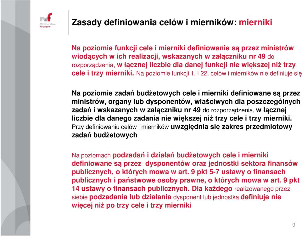 celów i mierników nie definiuje się Na poziomie zadań budżetowych cele i mierniki definiowane są przez ministrów, organy lub dysponentów, właściwych dla poszczególnych zadań i wskazanych w załączniku