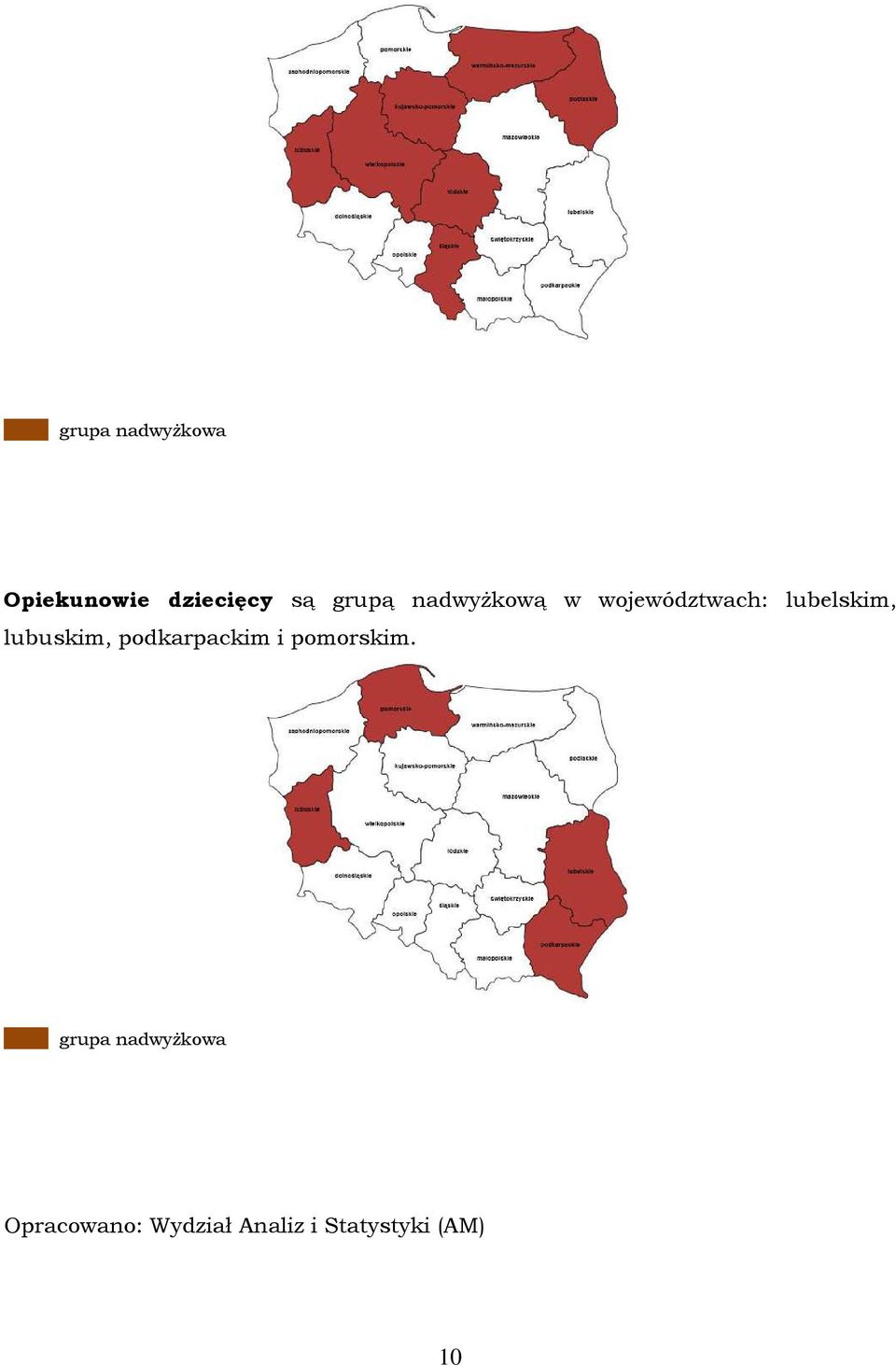 lubuskim, podkarpackim i pomorskim.