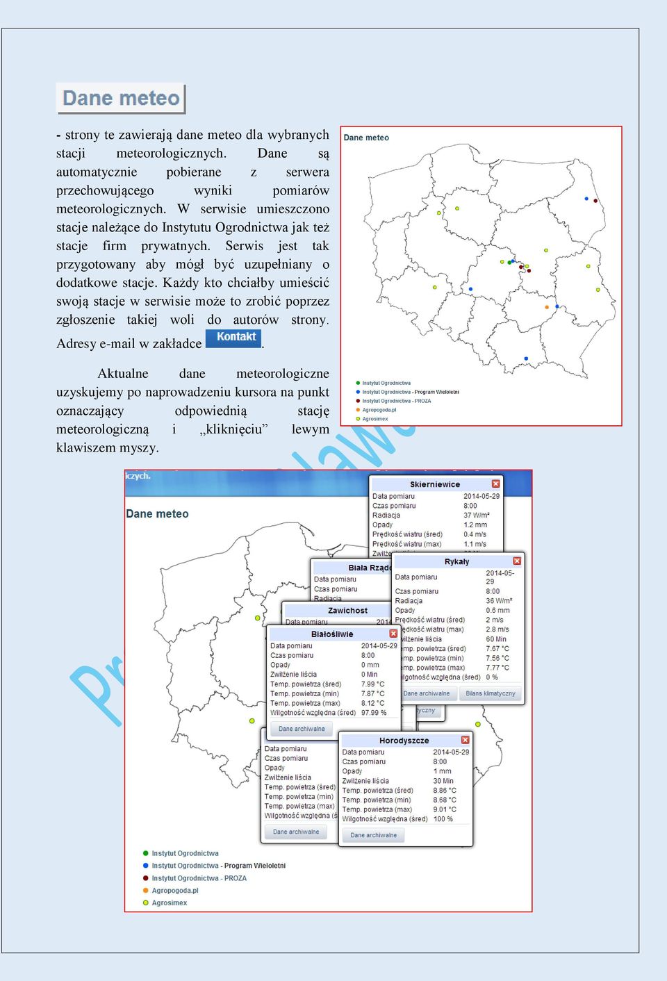W serwisie umieszczono stacje należące do Instytutu Ogrodnictwa jak też stacje firm prywatnych.