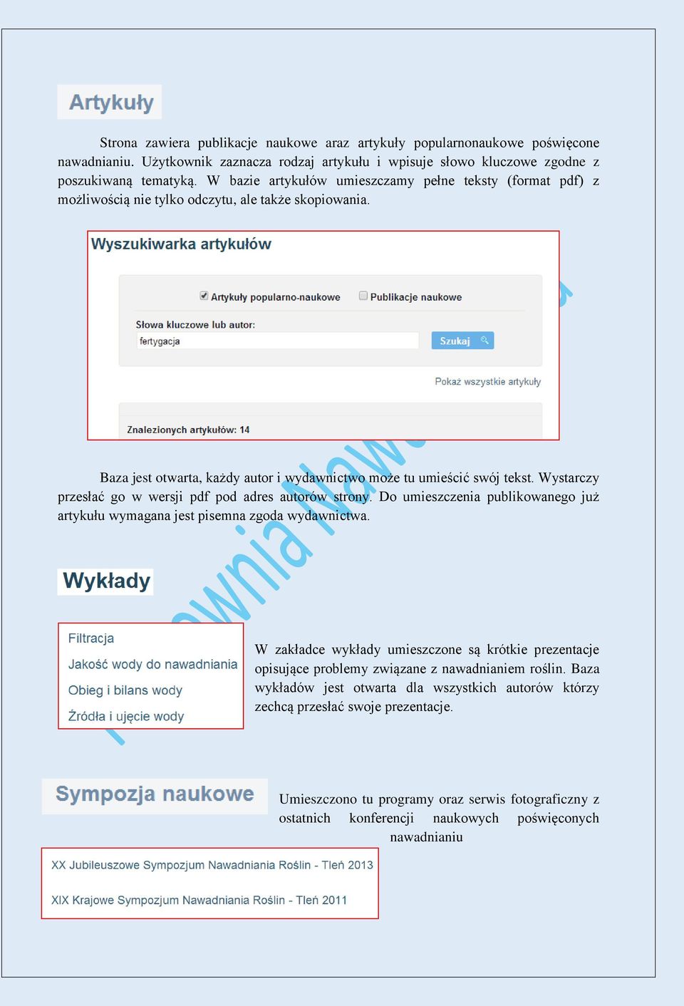 Wystarczy przesłać go w wersji pdf pod adres autorów strony. Do umieszczenia publikowanego już artykułu wymagana jest pisemna zgoda wydawnictwa.