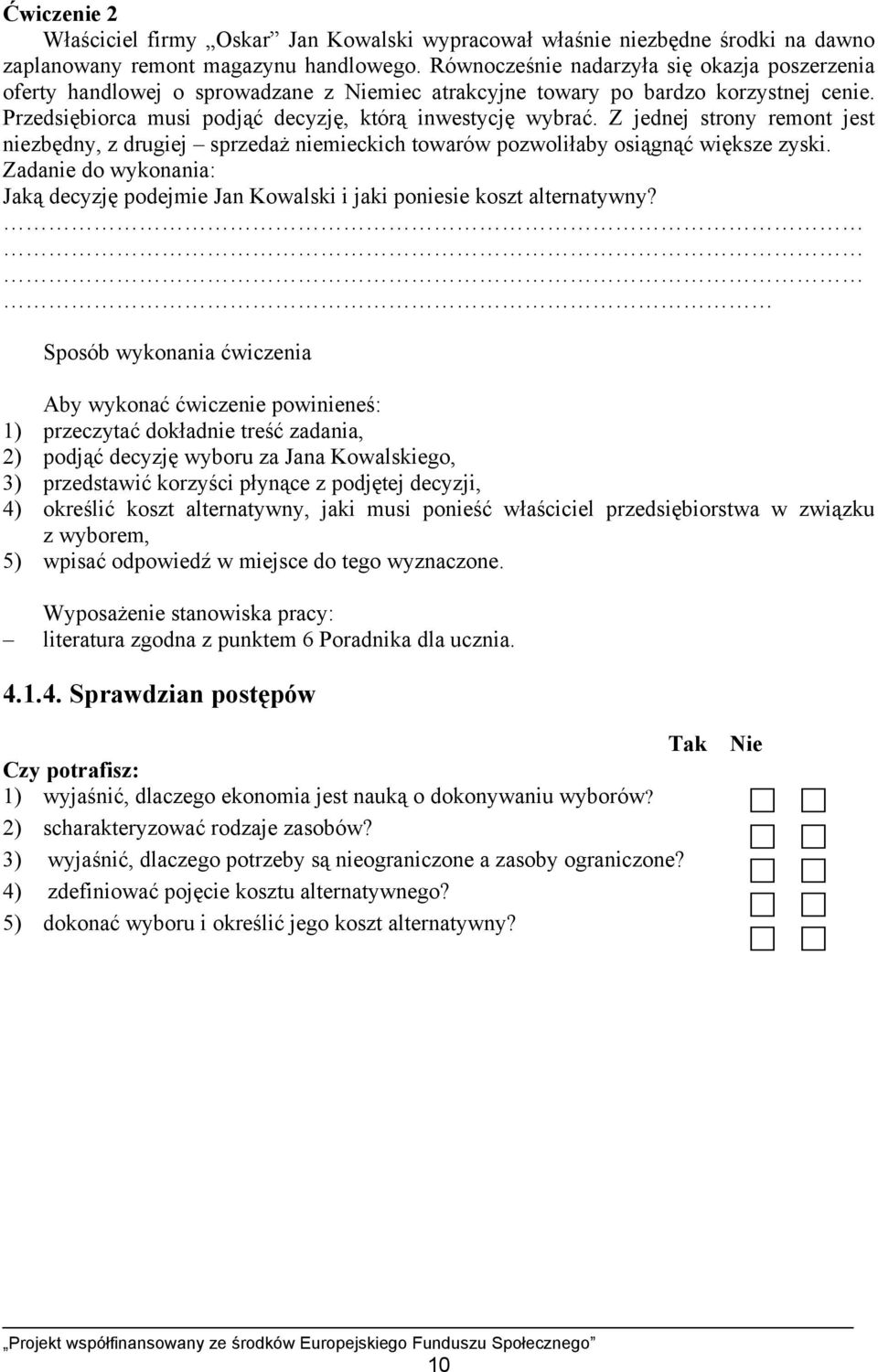 Z jednej strony remont jest niezbędny, z drugiej sprzedaż niemieckich towarów pozwoliłaby osiągnąć większe zyski.