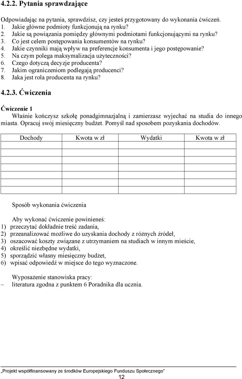 Jakie czynniki mają wpływ na preferencje konsumenta i jego postępowanie? 5. Na czym polega maksymalizacja użyteczności? 6. Czego dotyczą decyzje producenta? 7.