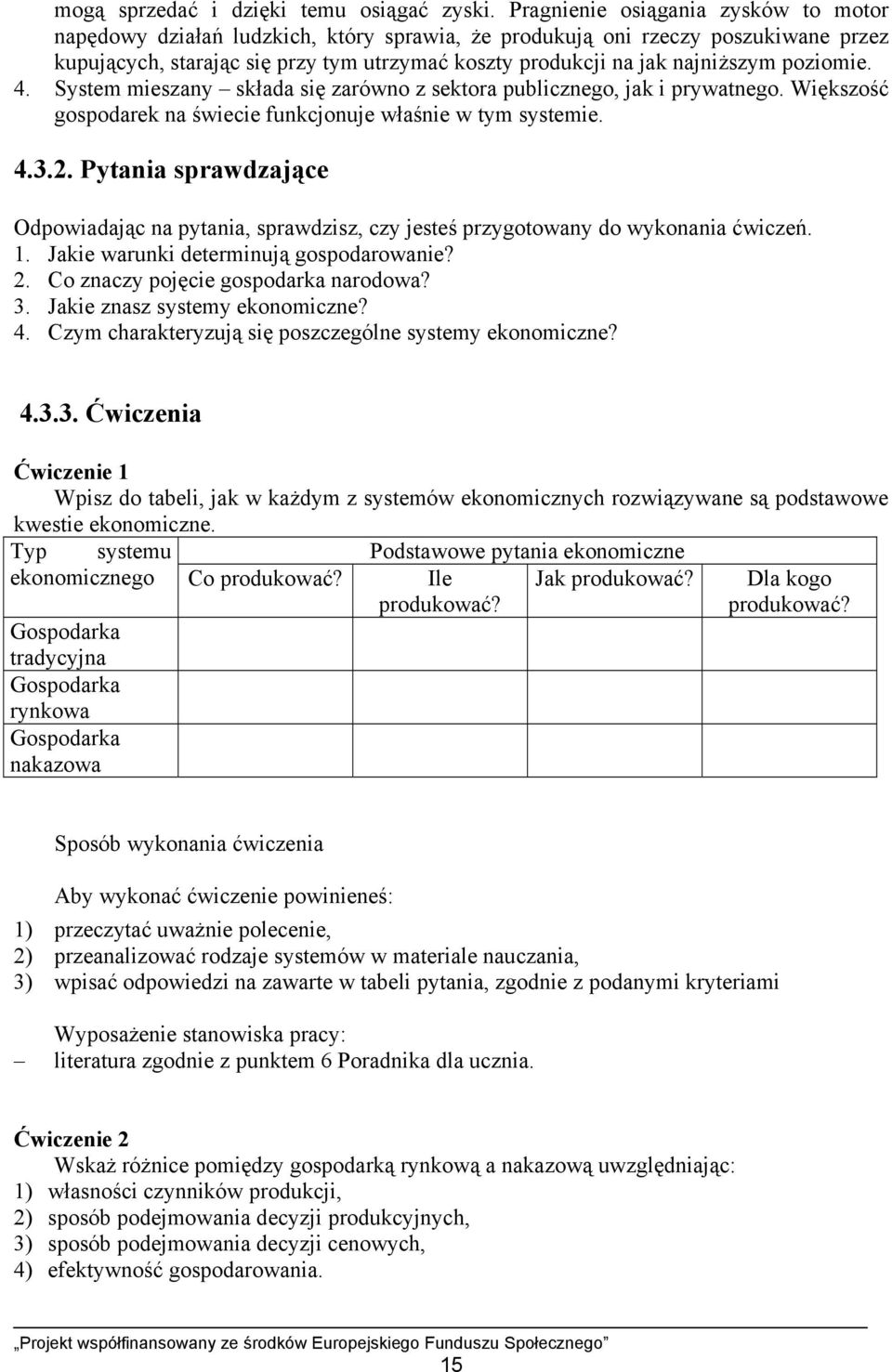 poziomie. 4. System mieszany składa się zarówno z sektora publicznego, jak i prywatnego. Większość gospodarek na świecie funkcjonuje właśnie w tym systemie. 4.3.2.