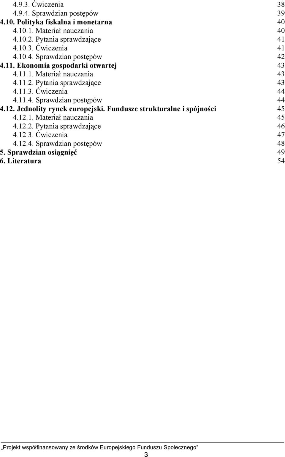 11.2. Pytania sprawdzające 43 4.11.3. Ćwiczenia 44 4.11.4. Sprawdzian postępów 44 4.12. Jednolity rynek europejski.