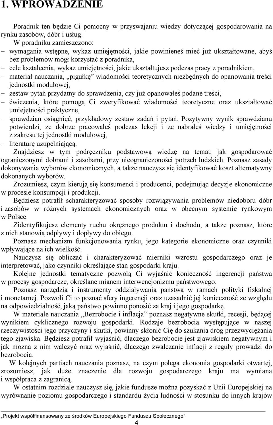 ukształtujesz podczas pracy z poradnikiem, materiał nauczania, pigułkę wiadomości teoretycznych niezbędnych do opanowania treści jednostki modułowej, zestaw pytań przydatny do sprawdzenia, czy już
