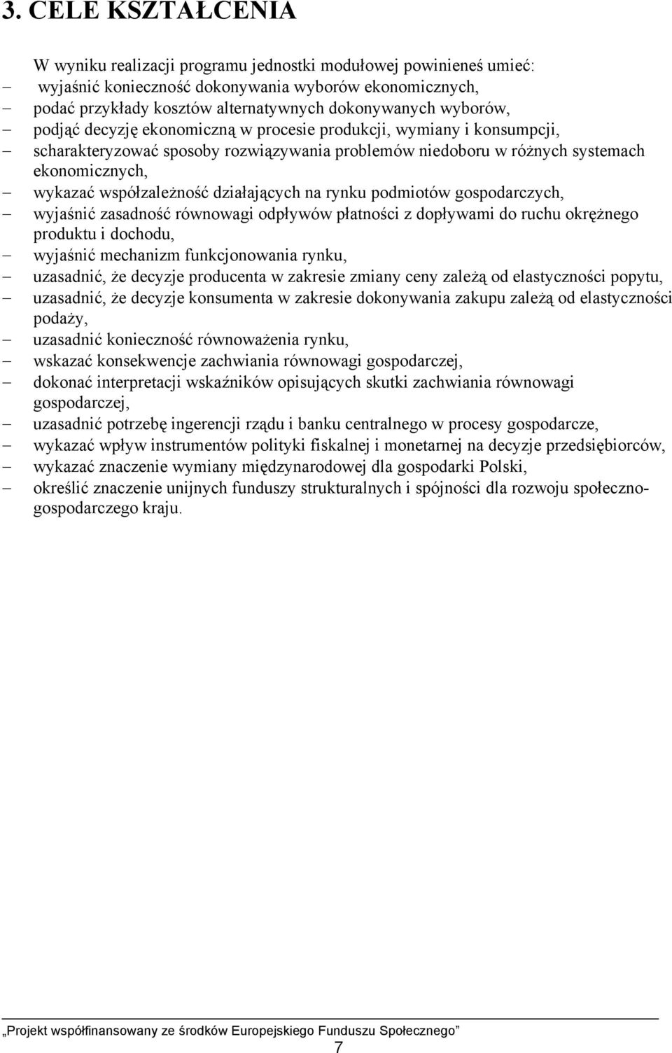 działających na rynku podmiotów gospodarczych, wyjaśnić zasadność równowagi odpływów płatności z dopływami do ruchu okrężnego produktu i dochodu, wyjaśnić mechanizm funkcjonowania rynku, uzasadnić,