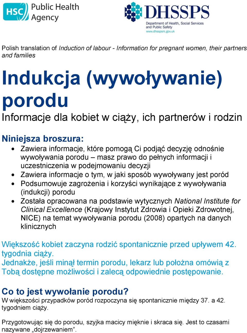 sposób wywoływany jest poród Podsumowuje zagrożenia i korzyści wynikające z wywoływania (indukcji) porodu Została opracowana na podstawie wytycznych National Institute for Clinical Excellence