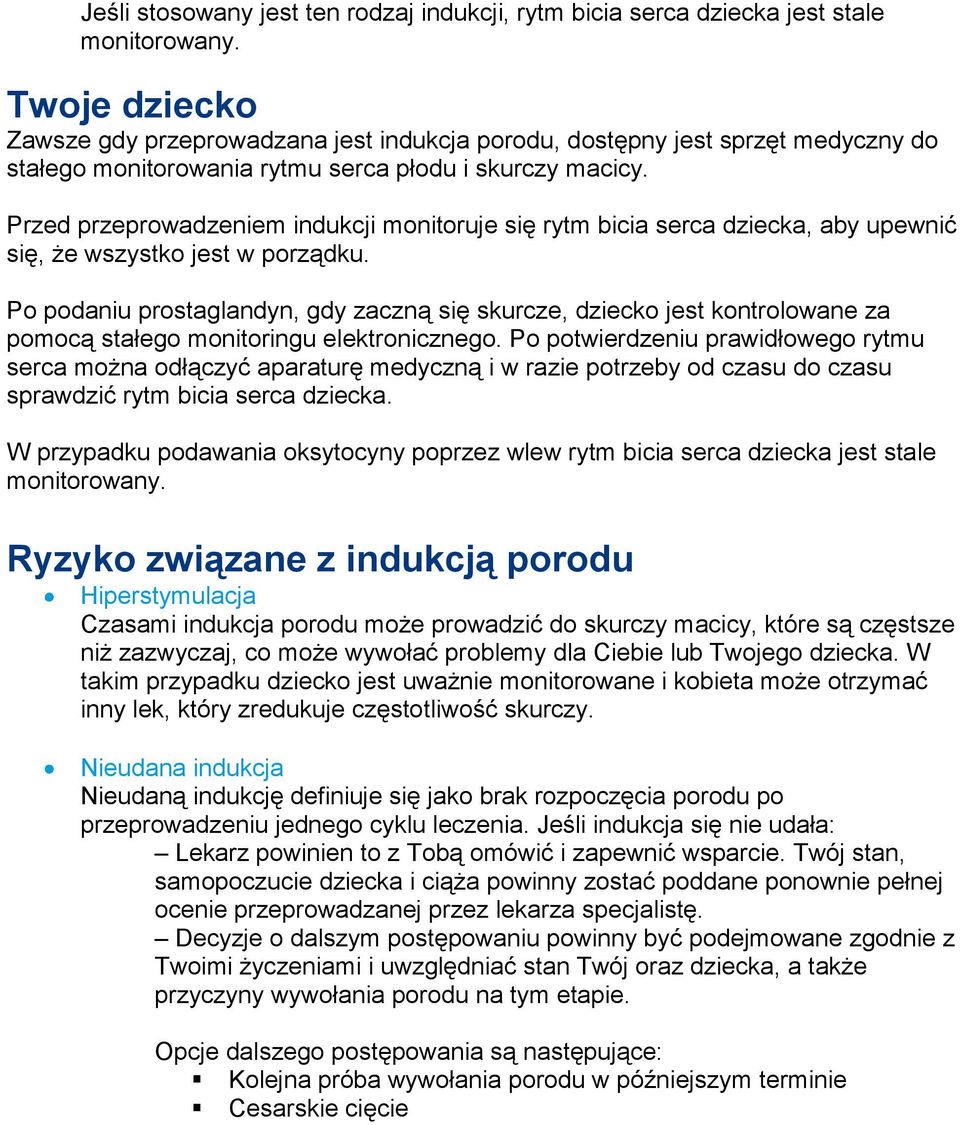 Przed przeprowadzeniem indukcji monitoruje się rytm bicia serca dziecka, aby upewnić się, że wszystko jest w porządku.