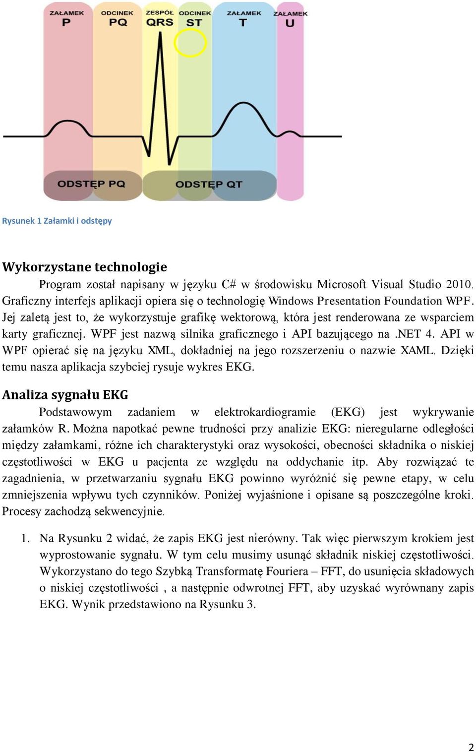 WPF jest nazwą silnika graficznego i API bazującego na.net 4. API w WPF opierać się na języku XML, dokładniej na jego rozszerzeniu o nazwie XAML.